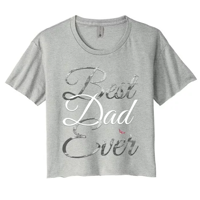 Best Dad Ever Tee Cute Fathers Day Gift Cool Gift Women's Crop Top Tee