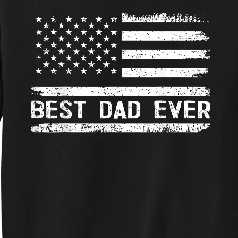 Best Dad Ever With Us American Flag Gifts Fathers Day Dad Tall Sweatshirt