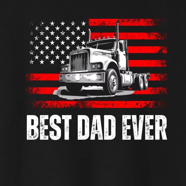 Best Dad Ever Flag Truck Dad Trucker Dad Best Trucking Dad Women's Crop Top Tee