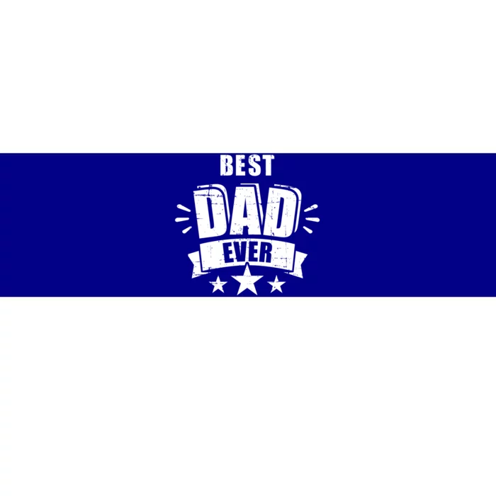 Best Dad Ever Father's Day Gift For Daddy Or Father Gift Bumper Sticker