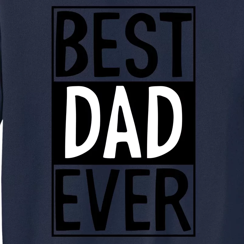 Best Dad Ever Funny Gift For Father's Day Tall Sweatshirt