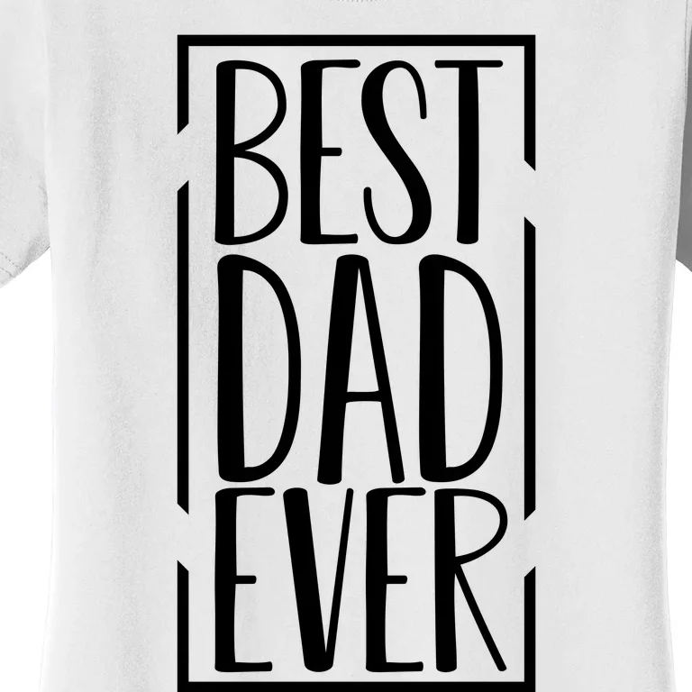 Best Dad Ever Funny Gift For Dad Women's T-Shirt