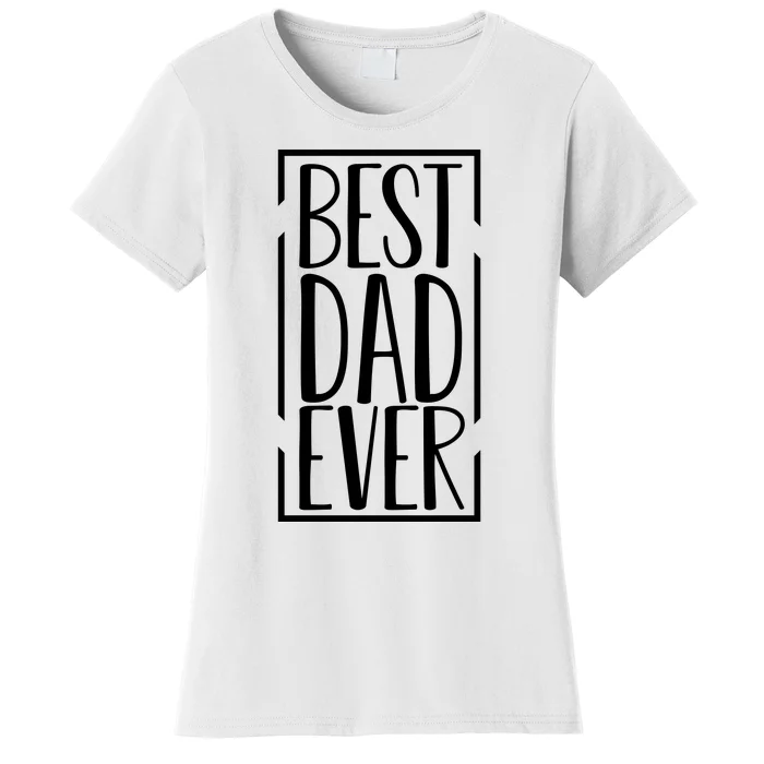 Best Dad Ever Funny Gift For Dad Women's T-Shirt