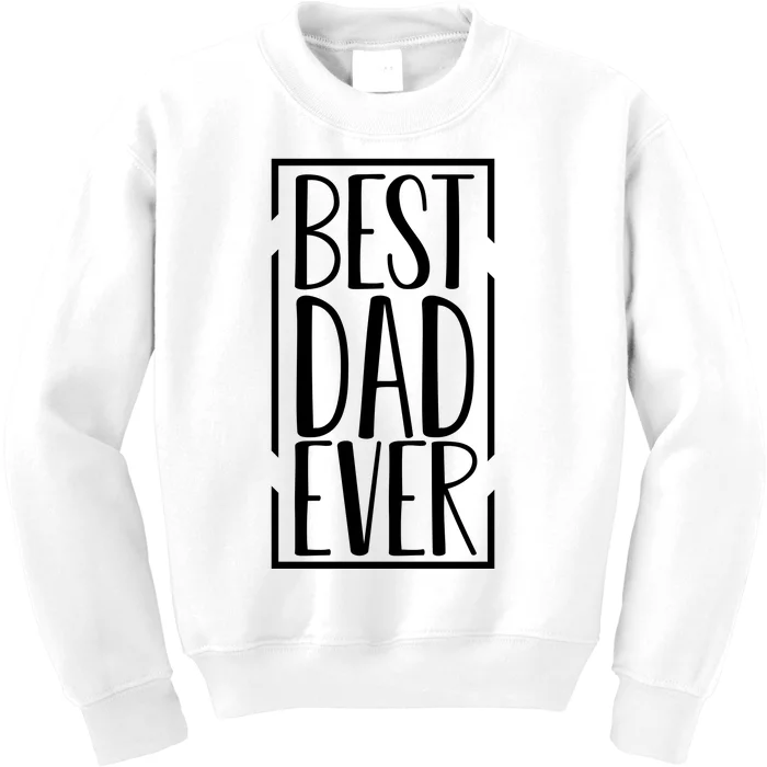 Best Dad Ever Funny Gift For Dad Kids Sweatshirt