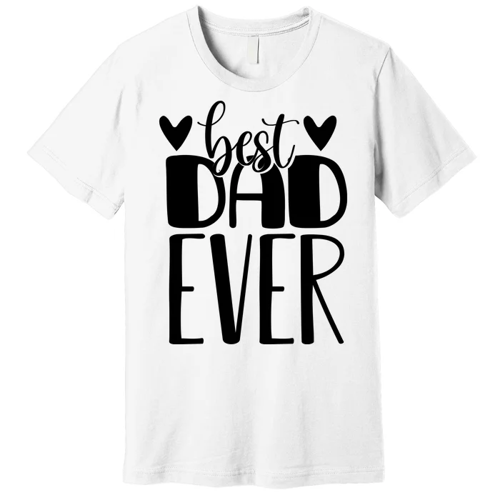 Best Dad Ever Funny Gift For Dad Premium T-Shirt