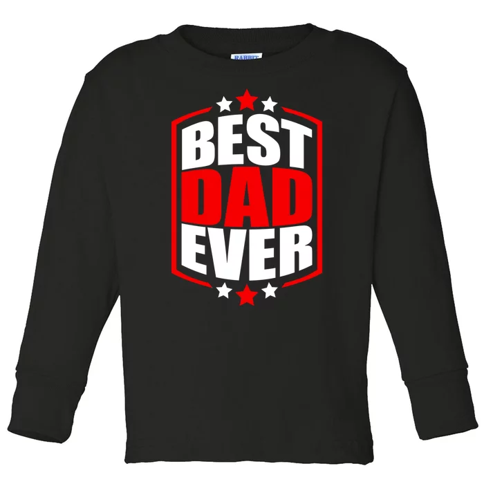 Best Dad Ever Father's Day Gift Toddler Long Sleeve Shirt