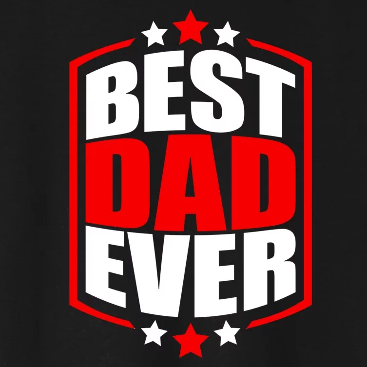 Best Dad Ever Father's Day Gift Women's Crop Top Tee