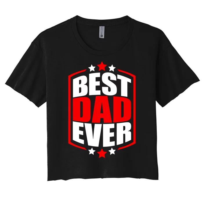 Best Dad Ever Father's Day Gift Women's Crop Top Tee