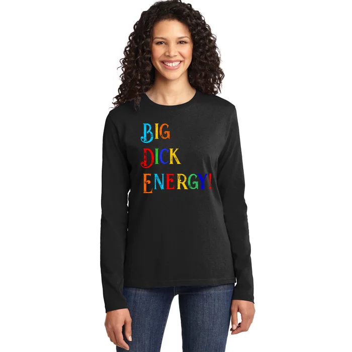 Big Dick Energy BDE Funny Colorful Humor Ladies Long Sleeve Shirt