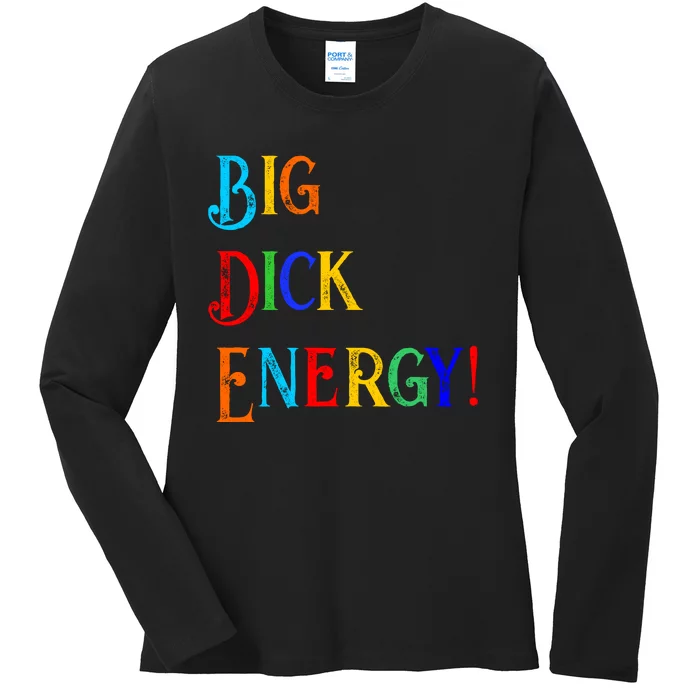 Big Dick Energy BDE Funny Colorful Humor Ladies Long Sleeve Shirt