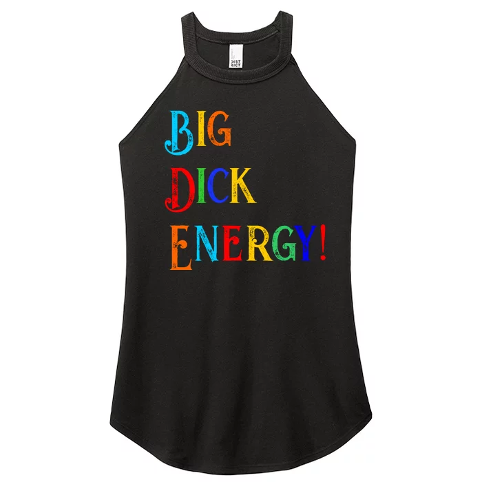 Big Dick Energy BDE Funny Colorful Humor Women’s Perfect Tri Rocker Tank