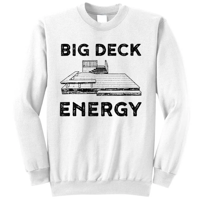 Big Deck Energy Yard Deck Patio Funny Sweatshirt