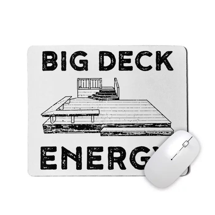 Big Deck Energy Yard Deck Patio Funny Mousepad