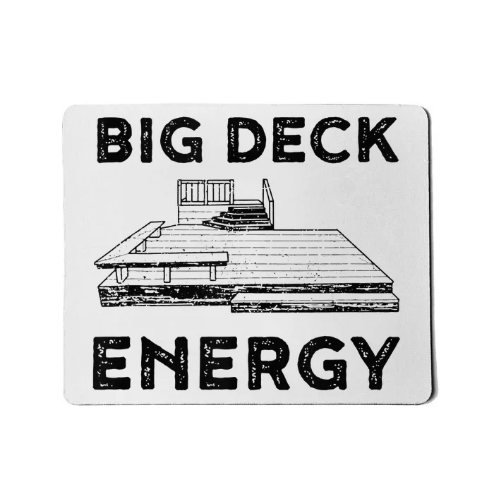 Big Deck Energy Yard Deck Patio Funny Mousepad