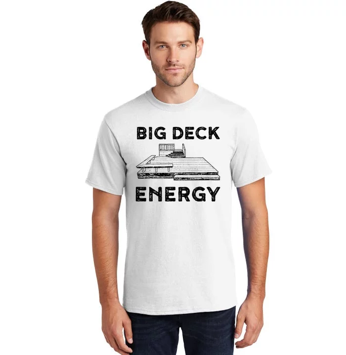 Big Deck Energy Yard Deck Patio Funny Tall T-Shirt