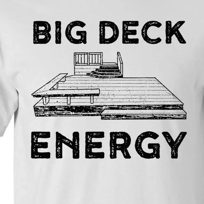 Big Deck Energy Yard Deck Patio Funny Tall T-Shirt