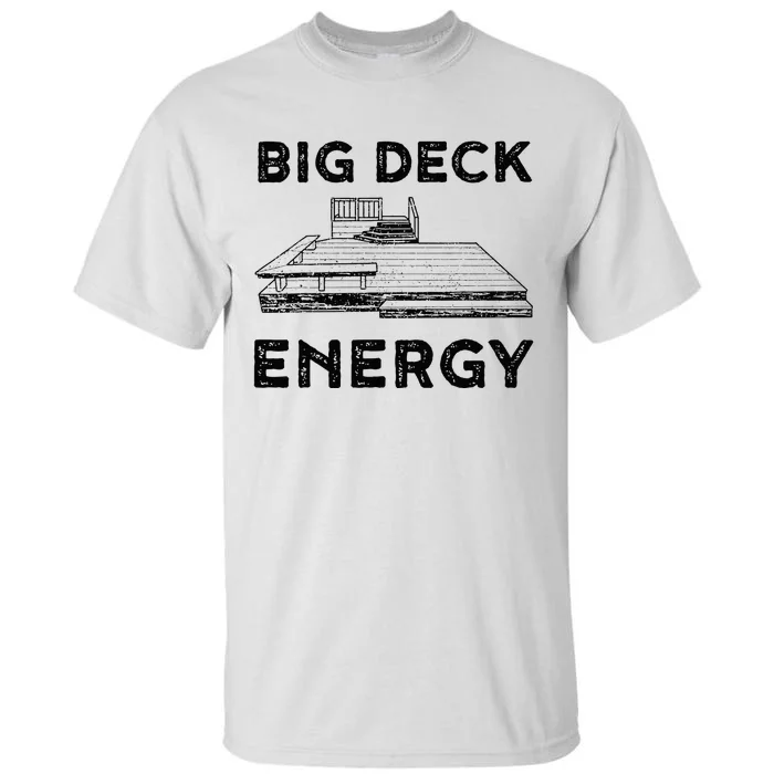 Big Deck Energy Yard Deck Patio Funny Tall T-Shirt