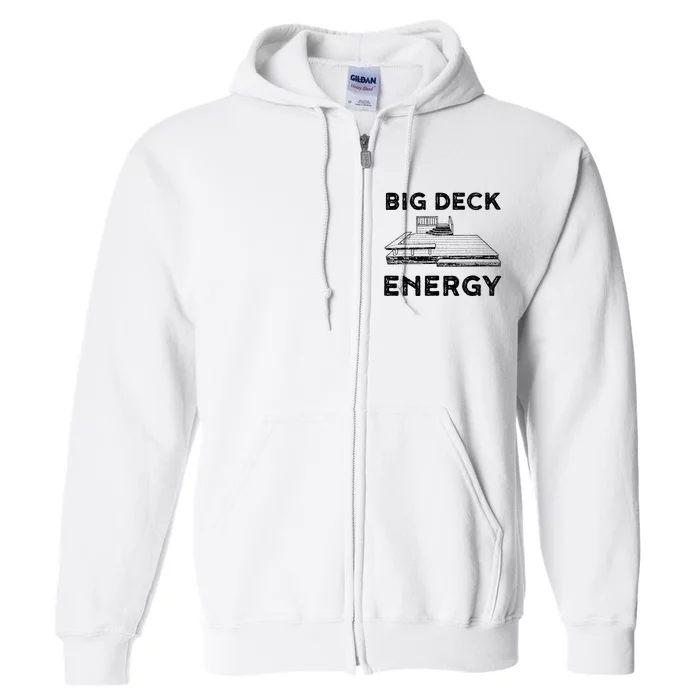 Big Deck Energy Yard Deck Patio Funny Full Zip Hoodie