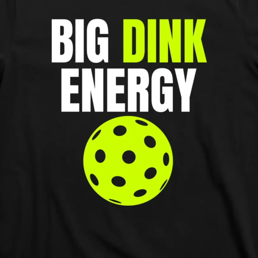 Big Dink Energy Pickleball Funny Pickle Ball Lover T-Shirt