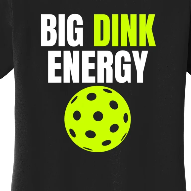 Big Dink Energy Pickleball Funny Pickle Ball Lover Women's T-Shirt