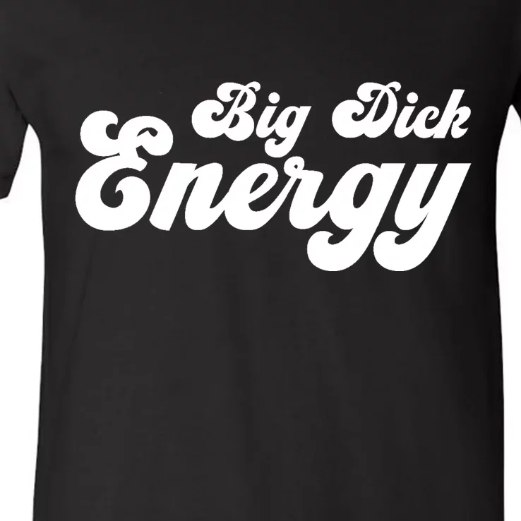 Big Dick Energy BDE Funny Humor V-Neck T-Shirt