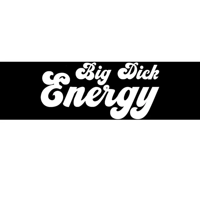 Big Dick Energy BDE Funny Humor Bumper Sticker