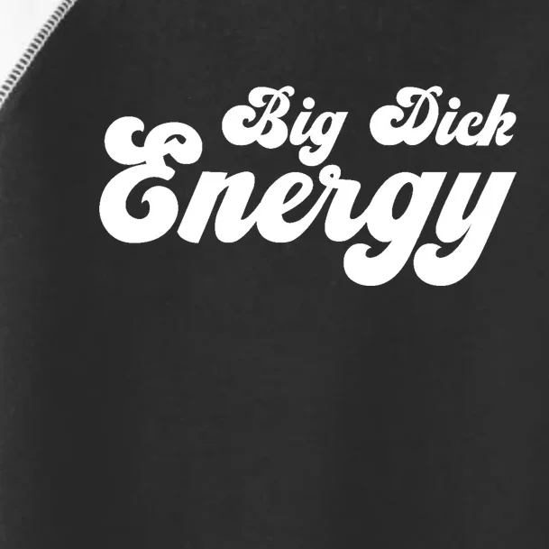 Big Dick Energy BDE Funny Humor Toddler Fine Jersey T-Shirt