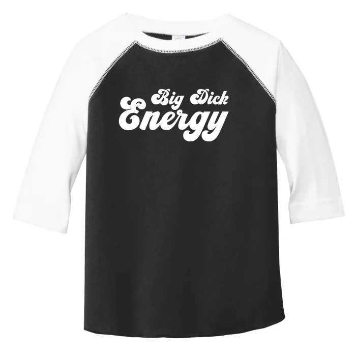 Big Dick Energy BDE Funny Humor Toddler Fine Jersey T-Shirt