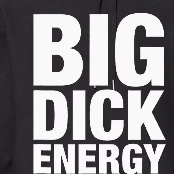 Big Dick Energy BDE Adult Humor Meme Workout Ego Flex Bro Premium Hoodie