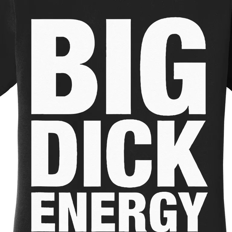 Big Dick Energy BDE Adult Humor Meme Workout Ego Flex Bro Women's T-Shirt