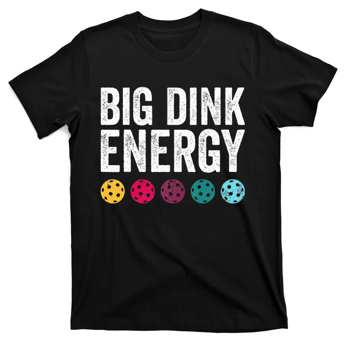 Big Dink Energy Dinking Pickle Ball T-Shirt