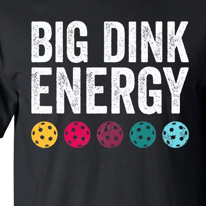 Big Dink Energy Dinking Pickle Ball Tall T-Shirt