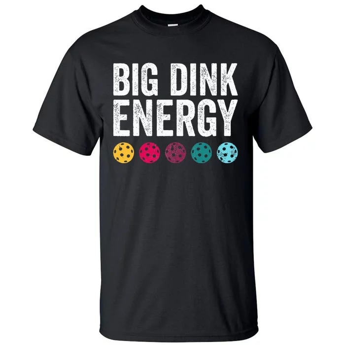 Big Dink Energy Dinking Pickle Ball Tall T-Shirt