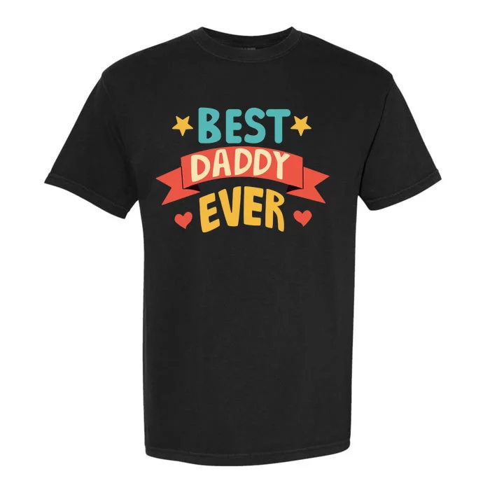 Best Daddy Ever Cute Fathers Day Gift Garment-Dyed Heavyweight T-Shirt