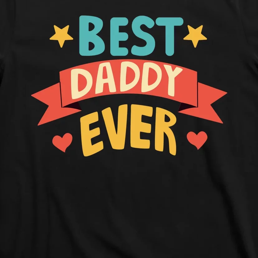 Best Daddy Ever Cute Fathers Day Gift T-Shirt