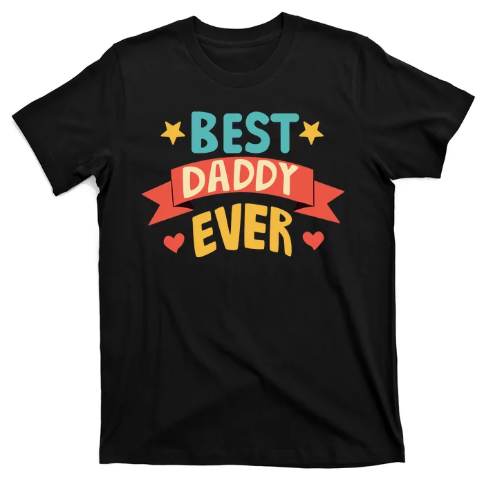 Best Daddy Ever Cute Fathers Day Gift T-Shirt