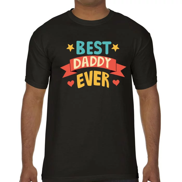 Best Daddy Ever Cute Fathers Day Gift Comfort Colors T-Shirt