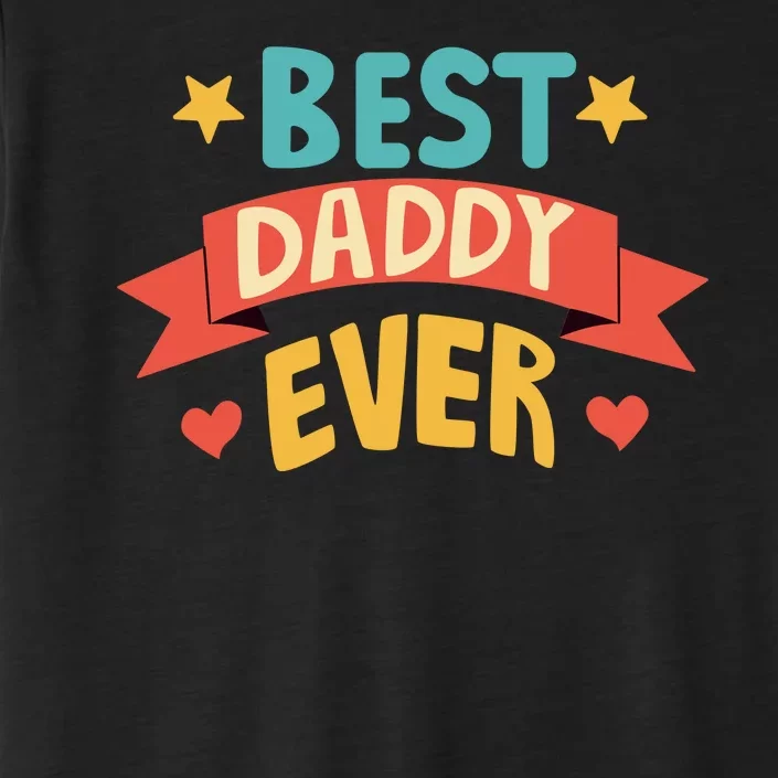 Best Daddy Ever Cute Fathers Day Gift ChromaSoft Performance T-Shirt