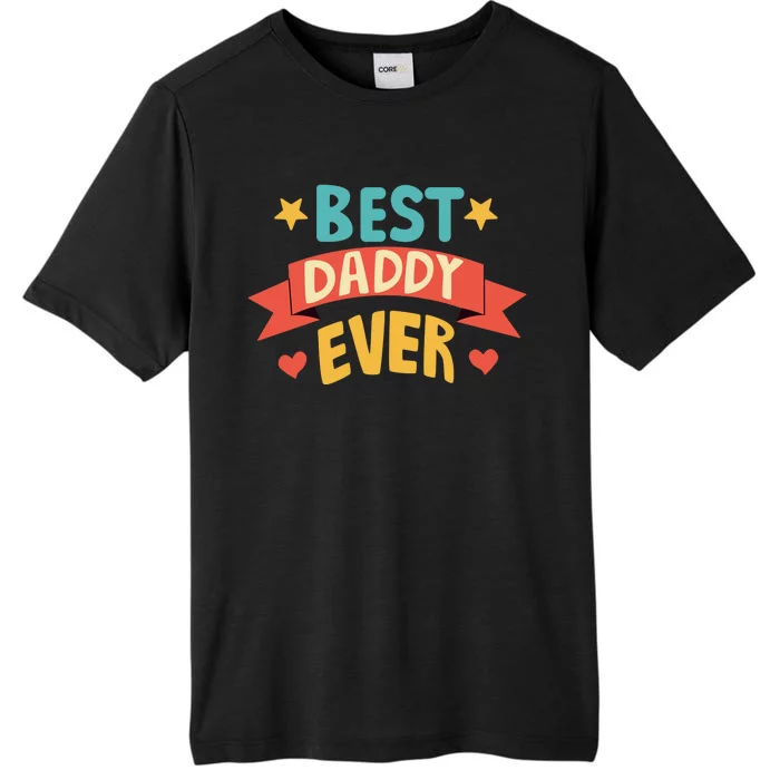 Best Daddy Ever Cute Fathers Day Gift ChromaSoft Performance T-Shirt