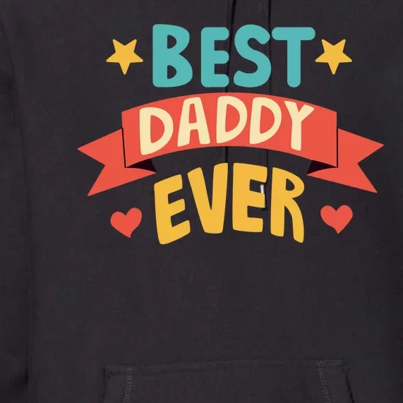 Best Daddy Ever Cute Fathers Day Gift Premium Hoodie