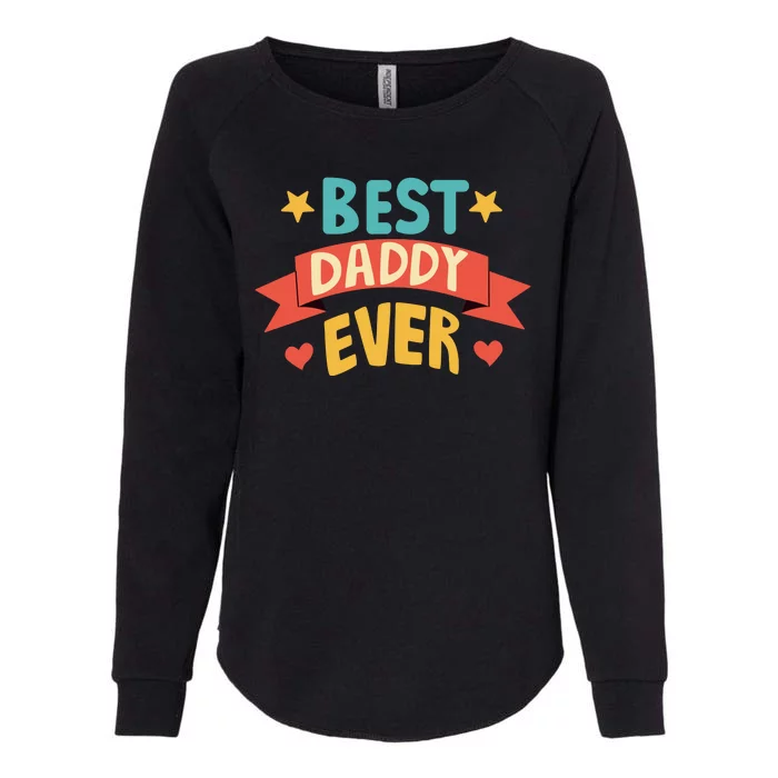 Best Daddy Ever Cute Fathers Day Gift Womens California Wash Sweatshirt