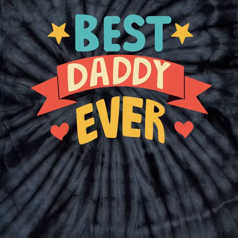 Best Daddy Ever Cute Fathers Day Gift Tie-Dye T-Shirt