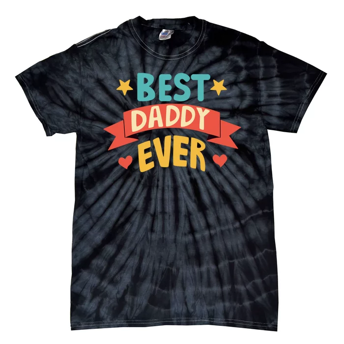 Best Daddy Ever Cute Fathers Day Gift Tie-Dye T-Shirt