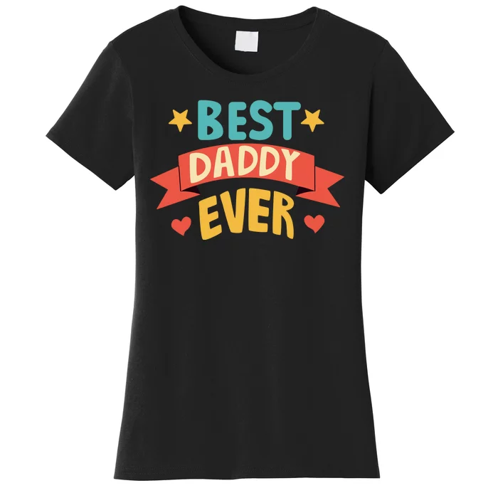 Best Daddy Ever Cute Fathers Day Gift Women's T-Shirt