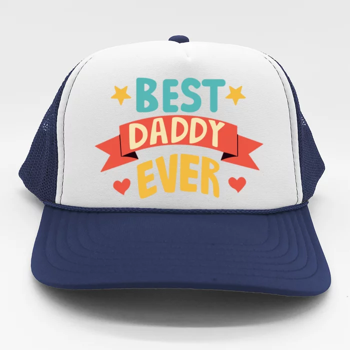 Best Daddy Ever Cute Fathers Day Gift Trucker Hat