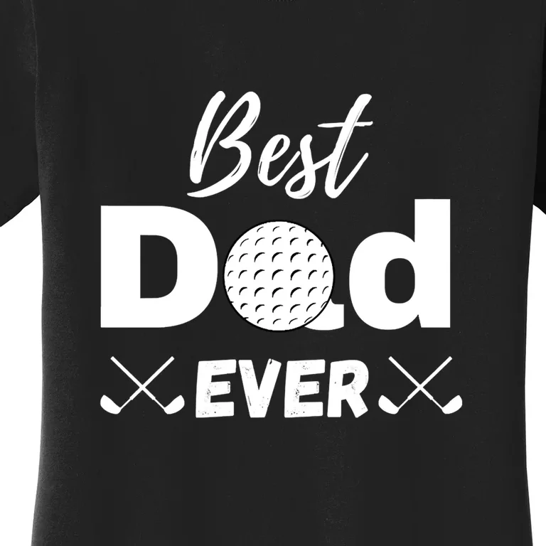 Best Dad Ever Golf Dad Gift For Father's Day Women's T-Shirt