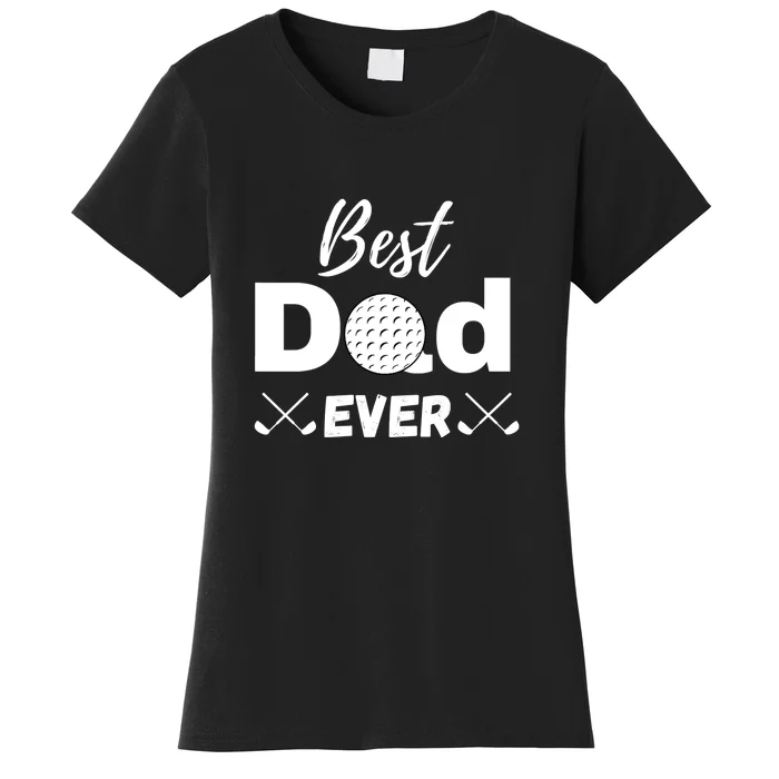 Best Dad Ever Golf Dad Gift For Father's Day Women's T-Shirt