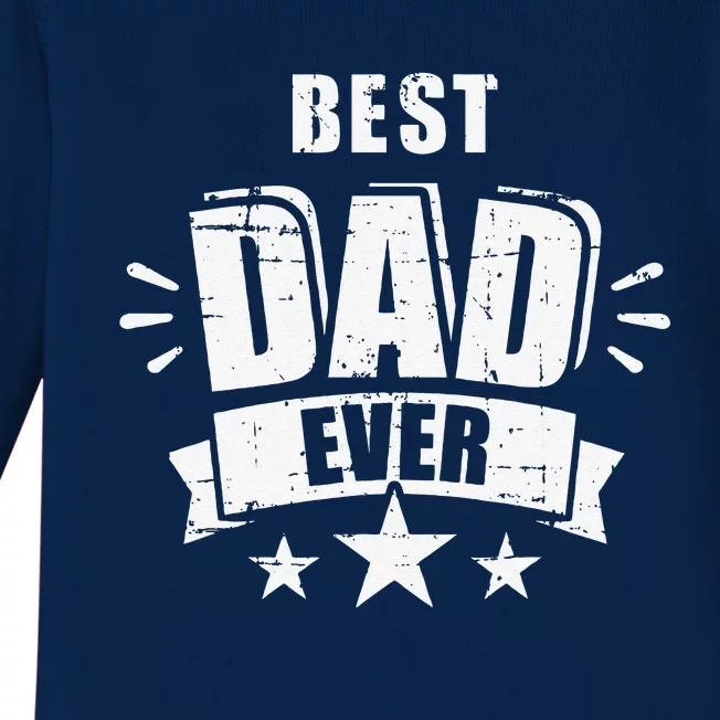 Best Dad Ever Fathers Day Gift For Daddy Or Father Baby Long Sleeve Bodysuit