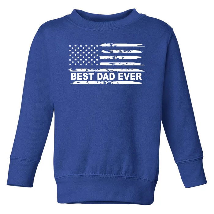 Best Dad Ever American Flag Toddler Sweatshirt