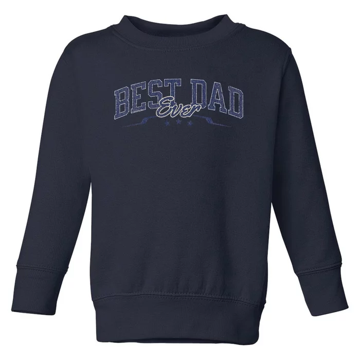 Best Dad Ever Celebrate Dads Birthday Fathers Day Toddler Sweatshirt